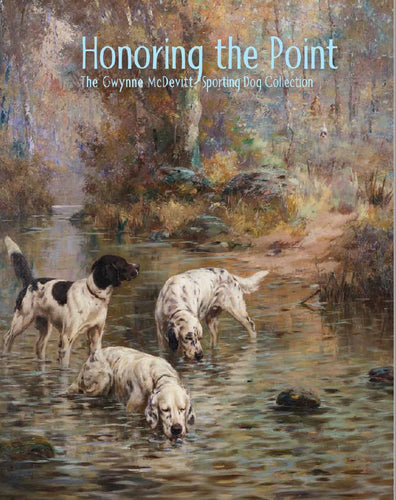 HONORING THE POINT: THE GWYNNE MCDEVITT SPORTING DOG COLLECTION CATALOGUE