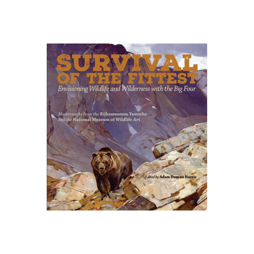 Survival of the Fittest: Envisioning Wildlife and Wilderness with the Big Four (hard cover)