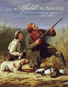 Afield in America: 400 Years of Animal & Sporting Art