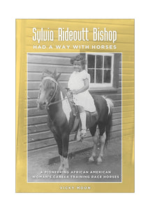 Sylvia Rideoutt Bishop Had A Way With Horses: A Pioneering African American Woman’s Career Training Race Horses