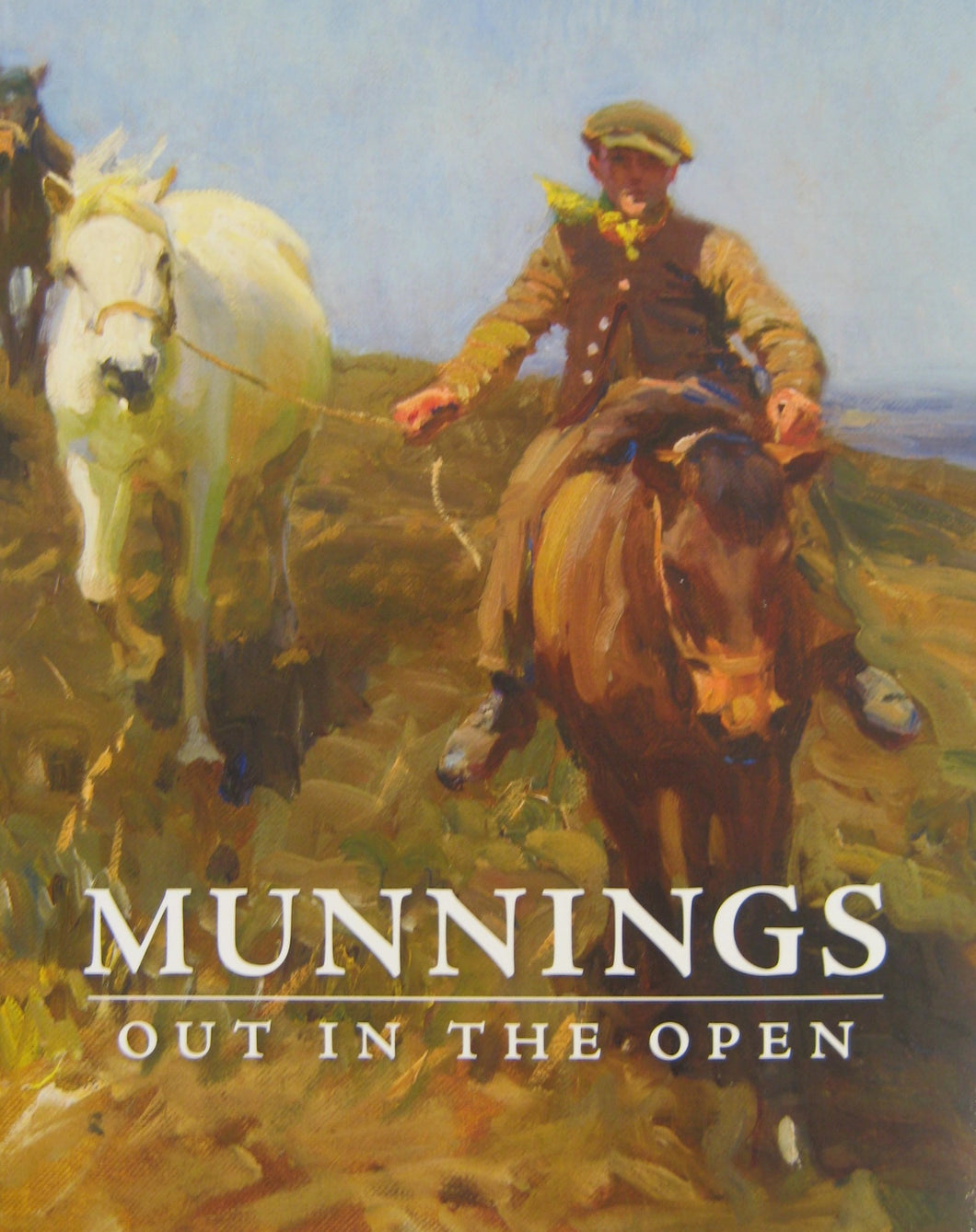 Munnings Out in the Open : The Open-Air Works of Sir Alfred Munnings